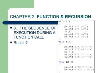 CHAPTER 2: FUNCTION & RECURSION
 3. THE SEQUENCE OF
EXECUTION DURING A
FUNCTION CALL
 Result:?
 