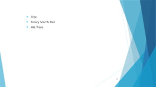  Tree
 Binary Search Tree
 AVL Trees
2
 