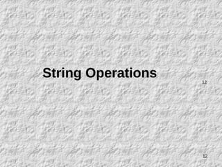 12
String Operations 12
 