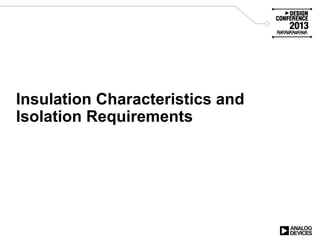 Insulation Characteristics and
Isolation Requirements
 