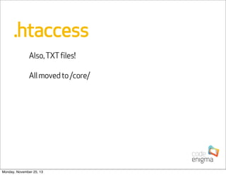 .htaccess
Also, TXT files!
All moved to /core/

Monday, November 25, 13

 