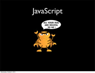 JavaScript




Wednesday, October 6, 2010
 