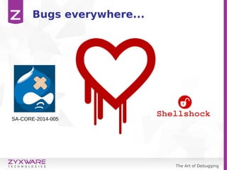 The Art of Debugging
Bugs everywhere...
SA-CORE-2014-005
 
