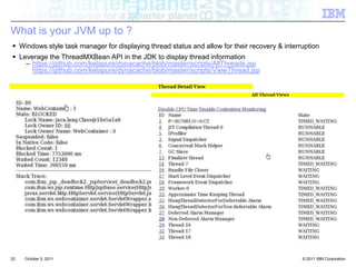 What is your JVM up to ?Windows style task manager for displaying thread status and allow for their recovery & interruptionLeverage the ThreadMXBean API in the JDK to display thread informationhttps://github.com/kelapure/dynacache/blob/master/scripts/AllThreads.jsphttps://github.com/kelapure/dynacache/blob/master/scripts/ViewThread.jsp22October 4, 2011