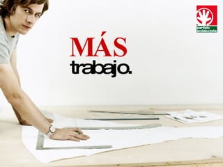 MÁS trabajo. 