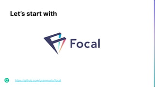 Let’s start with
https://github.com/grammarly/focal
 