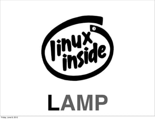 Friday, June 8, 2012
                       LAMP
 