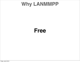 Why LANMMPP




                          Free




Friday, June 8, 2012
 
