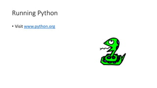 Running Python
• Visit www.python.org
 