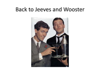Back to Jeeves and Wooster
 