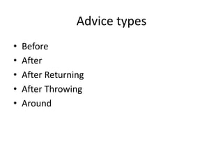 Advice types
• Before
• After
• After Returning
• After Throwing
• Around
 