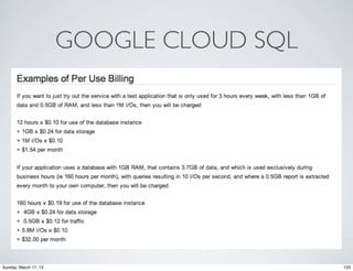 GOOGLE CLOUD SQL




Sunday, March 17, 13                      120
 