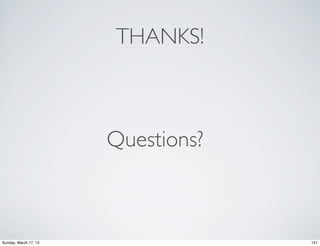 THANKS!



                       Questions?



Sunday, March 17, 13                121
 