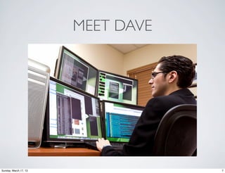 MEET DAVE




Sunday, March 17, 13               7
 