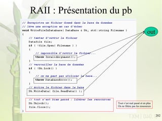 RAII : Présentation du pb Tout s’est mal passé et en plus On ne libère pas les ressources out Tout s’est mal passé et en plus On ne libère pas les ressources 