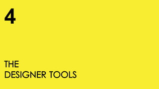 THE
DESIGNER TOOLS
4
 