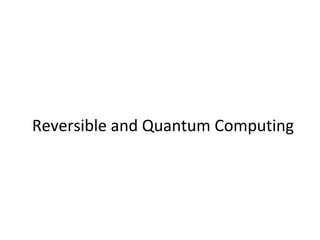 Reversible and Quantum Computing
 