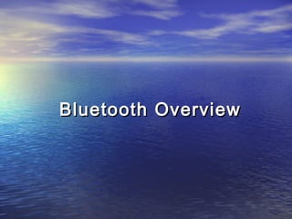 Bluetooth Overview

 