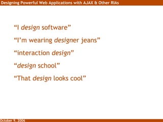 “ I  design  software” “ I’m wearing  design er jeans” “ interaction  design ” “ design  school” “ That  design  looks cool” 