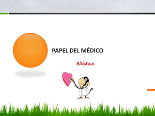 PAPEL DEL MÉDICO
 