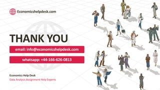 email: info@economicshelpdesk.com
whatsapp: +44-166-626-0813
THANK YOU
Economicshelpdesk.com
Economics Help Desk
Data Analysis Assignment Help Experts
 