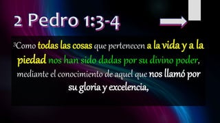 3Como todas las cosas que pertenecen a la vida y a la
piedad nos han sido dadas por su divino poder,
mediante el conocimiento de aquel que nos llamó por
su gloria y excelencia,
 