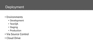 Deployment
• Environments
•
•
•
•

Development
Test/QA
Staging
Production

• Via Source Control
• Cloud Drive

 