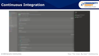 @ 2023 Dynamic Communities Yo u r “ F o r U s e r, B y U s e r ” C o m m u n i t y
Continuous Integration
 