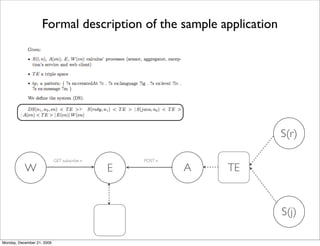 Formal description of the sample application




                                                                    S(r)

                            GET subscribe n       POST n

           W                                  E            A   TE


                                                                    S(j)

Monday, December 21, 2009
 