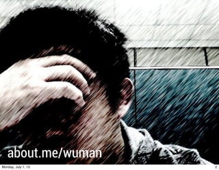 about.me/wuman
2Monday, July 1, 13
 