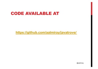 @aalmiray
CODE AVAILABLE AT
https://github.com/aalmiray/javatrove/
 