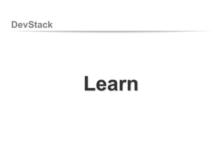 DevStack
Learn
 