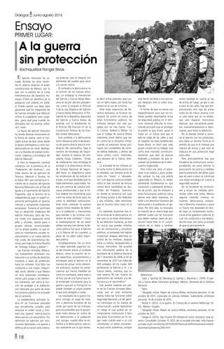 • 18
Diálogos • Junio-agosto 2016
El ejército mexicano ha ac-
tuado durante los años recien-
tes en abierta violación al orden
constitucional de México, por lo
que con la presión de la Corte
Interamericana de Derechos Hu-
manos (CIDH) en beneficio de la
población civil ordenó, en 2009,
al Estado ajustar sus leyes para
garantizar que los integrantes de
las fuerzas armadas que delincan
contra la ciudadanía sean juzga-
dos, ¿pero qué pasa cuando los
afectados son los mismos milita-
res?, nada.
La figura del ejército mexicano
ha tenido diversas transiciones en
la forma de operar, pero el con-
cepto actual de éste viene desde
la época prehispánica y está fun-
damentado en las raíces ideológi-
cas y la filosofía de lealtad institu-
cional, orgánica y estratégica del
Ejército Mexicatl.1
Si bien la integración nacional
comienza con la presencia de la
“Federación del Anáhuac”, una
triple alianza de los ejércitos de
Texcoco, Mexicatl y Tacuba, no
es hasta 1821 que comienza el ci-
miento de la creación del Ejército
Nacional Mexicano con el Plan de
Iguala y el nacimiento del Ejército
Trigarante, que al término de la
independencia jugó un papel im-
portante participando en guerras
internas y rechazando invasiones
extranjeras. Durante el porfiriato
hay un desarrollo intelectual del
ejército mexicano, pero del mis-
mo modo una separación entre
jefes y oficiales, dando paso a
grupos elitistas incomunicados
con su propio pueblo. Lo que re-
sultó en movimientos sociales re-
volucionarios y un nuevo ejército
más unido, de características dis-
tintas, pero bajo la misma filosofía
de “entrega, trabajo y lealtad”.2
Las Fuerzas Armadas Mexica-
nas nuevamente atraviesan una
transición y es la falta de derechos
humanos y leyes de protección
hacia los militares. Esta falta nos
conducirá a una mayor inseguri-
dad social, debido a que México
no está preparado estratégica-
mente para juzgar a los elemen-
tos castrenses, por tanto la fun-
ción de proteger a la población
civil mexicana por parte de estos
funcionarios públicos no se puede
dar en armonía.
La problemática principal ra-
dica en las funciones policiales
que actualmente cumplen para
restaurar el orden social y com-
batir una “guerra” interna ante la
delincuencia y el narcotráfico. Por
definición los ejércitos son insti-
tuciones destinadas a la guerra y
defensa de la nación ante amena-
es decir armas potentes, que cau-
san un daño mayor, por tanto hay
exceso en el uso de la fuerza.
Ante estas violaciones de De-
rechos Humanos, se hicieron ne-
cesarios los juicios en contra de
estos funcionarios públicos; los
militares siempre han sido juz-
gados por los tres fueros: Fue-
ro Común, Federal y Militar. Ya
que el Código de Justicia Militar
solamente prevé delitos que van
en contra de la disciplina militar,
cuando se presentan temas poli-
ciacos son susceptibles de come-
ter delitos federales, o delitos del
fuero común como: homicidio,
uso excesivo de la fuerza, etcé-
tera.5
La actividad de los militares en
la lucha contra la delincuencia no
es valorado, casi siempre se les ve
como los “malos” o “abusado-
res” y en algunos casos es verdad,
como el más reciente de tortura
contra Elvira Santibáñez en Aju-
chitlán del Progreso, Guerrero,
en donde se sentenció con auto
de formal prisión a dos federales
y dos militares; cabe mencionar
que en muchos otros casos no lo
son.
En repetidas ocasiones han si-
do víctimas de la delincuencia, en
ese caso no se violan directamen-
te sus derechos humanos, ya que
los únicos que pueden violarlos
son las instituciones y servidores
públicos, sin embargo han habido
numerosos ataques delictivos en
contra de los militares, ataques
hacia su familia, desaparecidos e
incluso homicidios. De acuerdo
con información pública de la
Secretaría de la Defensa Nacional
del 1 diciembre de 2006 al 30 de
noviembre de 2013 han fallecido
400 soldados de los cuales 369
pertenecían al Ejército y 31 a la
Fuerza Aérea, mientras que en
este sexenio 95 han muerto en
operaciones de combate a la de-
lincuencia y el narcotráfico.6
Este posible malestar por par-
te de las Fuerzas Armadas Mexi-
canas que en este momento
realiza todas las funciones sobre
Seguridad Nacional y el del gene-
ral Cienfuegos en los medios de
comunicación, puede representar
un riesgo el cual podría ser un
rompimiento institucional o bien
que estos funcionarios ya no ha-
gan nada cuando vean a un civil
cometiendo un delito únicamen-
te para evitar problemas, aunque
zas externas, que se integran con
elementos del pueblo para servir
a la nación misma.
El combate a la delincuencia no
es función de las fuerzas arma-
das, sin embargo la intervención
del Ejército y Fuerza Aérea Mexi-
cana se da por decreto presiden-
cial, como lo estipula el Articulo
3 de la Ley Orgánica del Ejército
y Fuerza Aérea Mexicanos: El Pre-
sidente de la República dispondrá
del Ejército y Fuerza Aérea, de
acuerdo con lo establecido en
el Artículo 89 Fracción VI de la
Constitución Política de los Esta-
dos Unidos Mexicanos.3
Este combate a la delincuencia
toma relevancia ante la declarato-
ria de guerra directa para la erra-
dicación del narcotráfico, bajo el
nombre de Estrategia de Seguri-
dad, durante el sexenio del pre-
sidente Felipe Calderón. “Antes
de implementar esta estrategia le
encargó a la exsecretaria técnica
de Consejo Nacional de Seguri-
dad hacer un diagnóstico sobre
las condiciones de las policías en
el país, en el que detallaba que no
había elementos capacitados, ha-
bía una carencia de cuerpos poli-
ciacos profesionales y que la Po-
licía Federal era insuficiente para
cubrir las zonas de focos rojos, así
como la debilidad institucional.
Ante estas carencias la asesora
sugería tomar medidas de defen-
sa a la población y mecanismos
para atender a las víctimas cola-
terales de este combate”.4
Como
la implementación de las bases
sólidas tomaría más tiempo la de-
cisión política fue sacar al Ejército
y a la Marina de los cuarteles, a
pesar de no saber sobre seguri-
dad pública.
Estratégicamente fue un error
no haber atendido aspectos cla-
ve del estudio previo al combate
directo, cómo la creación de le-
yes específicas, procedimientos y
estrategias para el ejército en la
manera de actuar como elemen-
tos policiacos, porque las conse-
cuencias son menos medibles así
como los resultados, sobre todo si
se hizo uso de una fuerza que es-
tá entrenada únicamente para la
guerra y que por su formación no
puede combatir al propio pueblo
al que está obligado a cuidar.
Los resultados de la guerra tra-
jeron consigo un auge de viola-
ción a derechos humanos de los
civiles por parte de los militares,
pero era previsible que se presen-
taran estos abusos en contra de
los delincuentes y la población
civil, porque cuando ellos se en-
frentan a la delincuencia, reaccio-
nan solamente con lo que tienen,
este hecho los lleve a una sanción
por desacato ante la orden esta-
blecida.
El hecho de que no exista una
reglamentación para que los mi-
litares puedan desempeñar actos
de seguridad pública en el terri-
torio nacional dificulta la enco-
mienda principal que es proteger
al pueblo al que sirven, quizá lo
mejor en un futuro será que el
ejército salga de las calles y que
se respeten las leyes establecidas
hasta ahora, es decir que cada
grupo cumpla con su trabajo, que
como está marcado constitucio-
nalmente, que sean las policías
federales y estatales las que re-
suelvan los problemas de la delin-
cuencia organizada.
Pero como ese sería un pano-
rama muy utópico y poco proba-
ble, porque no hay una policía
capacitada en México, lo verda-
deramente fundamental es que
comiencen a plantearse protoco-
los de acción, que les marquen a
estos funcionarios públicos cómo
ejercer esta labor impuesta, sin
faltar a los derechos humanos del
delincuente o la población en ge-
neral. Por otro lado, es necesaria
la creación de un marco legal que
delimite cuales son las funciones
que deben realizar, leyes de pro-
tección hacía ellos en el cumpli-
miento de su deber y también
tomar medidas en cuanto al uso
de armas de fuego, ya que si van
a estar en las calles, hay que pro-
porcionarles otro tipo de armas
como las de menor alcance o en
su caso optar por las no letales,
que sólo disparan municiones
elásticas, que únicamente parali-
zan momentáneamente al delin-
cuente, para hacer la detención.
No se plantea limitar o censu-
rar al ejército con los protocolos,
sino darle un terreno firme en el
sentido de que se le marque una
manera de actuar y que esto se
traduzca en una protección legal
hacia ellos.
Pero principalmente hay que
fortalecer las instituciones corres-
pondientes, así como reforzar la
procuración de justicia y medidas
para la prevención del delito, para
que así poco a poco se construya
una mejor estrategia en cuanto a
seguridad nacional.
De no fortalecer las institucio-
nes y tomar las medidas perti-
nentes sobre este tema, México
seguiría viviendo inmerso en
muertes, delincuencia, violacio-
nes a Derechos Humanos y quizá
un futuro más desolador en don-
de haya un rompimiento institu-
cional entre gobierno y ejército, lo
cual nos conducirá a una despro-
tección total, por tanto un estado
de guerra permanente •
Referencias
1
León J, Sánchez M, Mendoza G, Garfias L, Martínez L. (1979). El ejér-
cito y fuerza aérea mexicanos (prólogo). México: Secretaría de la Defensa
Nacional.
2
Ídem.
3
Abogado militar, Mayor de Justicia Militar, entrevista personal, 23 de
octubre de 2015. Licenciado en ciencias militares. Subteniente, entrevista
personal, 16 de octubre de 2014.
4
Núñez E. (2012). Es la guerra. En Crónica de un sexenio fallido (pp. 52-
63). México: Grijalbo.
5
Abogado militar, Mayor de Justicia Militar, entrevista personal, 23 de
octubre de 2015.
6
Vargas R. (2015). Han muerto 95 militares en lucha ‘antinarco’ este se-
xenio. Consultado: Octubre 15, 2015, de La Jornada sitio web: http://www.
jornada.unam.mx/ultimas/2015/05/05/hanmuerto95militaresencombate-
duranteactualsexenio2300.html
Ensayo
PRIMER lugar:
A la guerra
sin protección
Xochiquetzal Rangel Silvas
 
