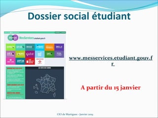 Dossier social étudiant
www.messervices.etudiant.gouv.f
r
A partir du 15 janvier
CIO de Martigues - Janvier 2019
 