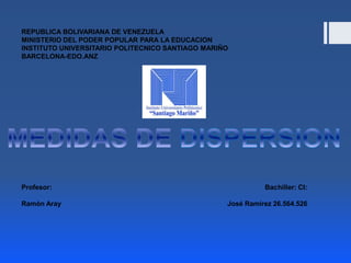 REPUBLICA BOLIVARIANA DE VENEZUELA
MINISTERIO DEL PODER POPULAR PARA LA EDUCACION
INSTITUTO UNIVERSITARIO POLITECNICO SANTIAGO MARIÑO
BARCELONA-EDO.ANZ
Profesor: Bachiller: CI:
Ramón Aray José Ramírez 26.564.526
 