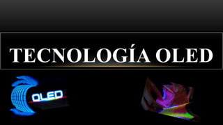 TECNOLOGÍA OLED
 