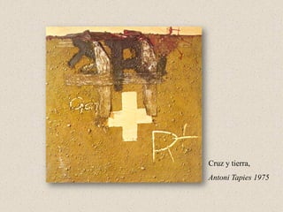 Cruz y tierra,
Antoni Tapies 1975
 