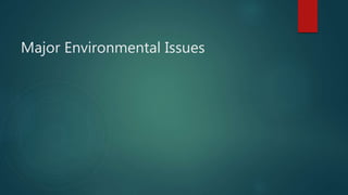 Major Environmental Issues
 