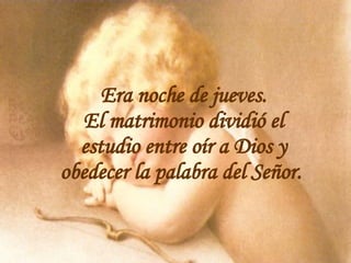 Era noche de jueves. El matrimonio dividió el estudio entre oír a Dios y obedecer la palabra del Señor.  