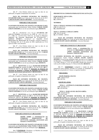 DIÁRIO OFICIAL DO MUNICÍPIO - ANO VII / EDIÇÃO Nº. 004 Crateús, 31 de Janeiro de 2013. 02
Art. 2º - Esta Portaria entrará em vigor na data de sua
publicação, revogadas as disposições em contrário.
PAÇO DO GOVERNO MUNICIPAL DE CRATEÚS,
ESTADO DO CEARÁ, aos 31 dias do mês de Janeiro do ano de 2013.
CARLOS FELIPE SARAIVA BESERRA – Governo Municipal.
**********************************************************
PORTARIA Nº 002.31.01/2013
O GOVERNO MUNICIPAL DE CRATEÚS, ESTADO DO CEARÁ,
representado pelo Excelentíssimo Senhor Prefeito CARLOS FELIPE
SARAIVA BESERRA, no uso de suas atribuições legais, RESOLVE:
Art. 1º - Exonerar o(a) Sr.(a) SIVIRINO DE
SOUZA GOMES, portador(a) do CPF nº. 485.539.213-
87 e RG nº. 0222813692 SSP-CE, da função de Diretor
Adjunto da Guarda Municipal de Crateús-CE -
Símbolo DNSR-1, lotado(a) na Guarda Civil
Municipal do Município de Crateús, conforme estabelece a
Lei Municipal 485, de 31 de janeiro de 2002, republicada em 18 de
agosto de 2008 e suas alterações.
Art. 2º - Esta Portaria entrará em vigor na data de sua
publicação, revogadas as disposições em contrário.
PAÇO DO GOVERNO MUNICIPAL DE CRATEÚS,
ESTADO DO CEARÁ, aos 31 de Janeiro do ano de 2013. CARLOS
FELIPE SARAIVA BESERRA – Governo Municipal.
**********************************************************
PORTARIA Nº 003.31.01/2013
O GOVERNO MUNICIPAL DE CRATEÚS, ESTADO DO CEARÁ,
representado pelo Excelentíssimo Senhor Prefeito CARLOS FELIPE
SARAIVA BESERRA, no uso de suas atribuições legais, RESOLVE:
Art. 1º - DESTITUIR o(a) Sr.(a). RAIMUNDO ROMILDO
MARTINS MARÇAL, portador do CPF nº. 441.328.323-68 e RG nº.
0420442345 SSP-CE, da função de Ordenador de Despesas da
Secretaria de Desporto e Turismo do Município de Crateús-CE,
(nomeado anteriormente pela portaria nº. 005.01.01/2013).
Art. 2º - Esta Portaria entrará em vigor na data de sua
publicação, revogadas as disposições em contrário.
PAÇO DO GOVERNO MUNICIPAL DE CRATEÚS,
ESTADO DO CEARÁ, aos 31 dias do mês de Janeiro do ano de 2013.
CARLOS FELIPE SARAIVA BESERRA – Governo Municipal.
**********************************************************
PORTARIA Nº 004.31.01/2013
O GOVERNO MUNICIPAL DE CRATEÚS, ESTADO DO CEARÁ,
representado pelo Excelentíssimo Senhor Prefeito CARLOS FELIPE
SARAIVA BESERRA, no uso de suas atribuições legais, RESOLVE:
Art. 1º - DESTITUIR o(a) Sr.(a). RAIMUNDO ROMILDO
MARTINS MARÇAL, portador do CPF nº. 441.328.323-68 e RG nº.
0420442345 SSP-CE, da função de Ordenador de Despesas da
Secretaria de Relações Institucionais do Município de Crateús-CE,
Art. 2º - Esta Portaria entrará em vigor na data de sua
publicação, revogadas as disposições em contrário.
PAÇO DO GOVERNO MUNICIPAL DE CRATEÚS,
ESTADO DO CEARÁ, em 31 de Janeiro do ano de 2013. CARLOS
FELIPE SARAIVA BESERRA – Governo Municipal.
**********************************************************
PORTARIA CONJUNTA Nº. 005.31.01/2013
DISPÕE SOBRE A EXONERAÇÃO DA
COMISSÃO PERMANENTE DE
LICITAÇÃO. (nomeados anteriormente pela
Portaria nº. 014.01.01/2013)
O GOVERNO MUNICIPAL DE CRATEÚS, ESTADO DO CEARÁ,
representado pelo Excelentíssimo Senhor Prefeito CARLOS FELIPE
SARAIVA BESERRA no uso de suas atribuições legais, RESOLVE.
Art. 1º EXONERAR o Presidente e os Membros da comissão
Permanente de Licitação, na seguinte forma:
PRESIDENTE DA COMISSÃO PERMANENTE DE LICITAÇÃO:
IGOR MARCEL SOUSA LIMA.
CPF. 286.507.898-11
RG. 22989556-6
MEMBROS:
NÍVEL I: WESLEY NEPOMUCENO FERREIRA.
CPF. 013.498.573-78
RG. 2002099053699
NÍVEL I: ANTONIA CAMELO CAMPOS.
CPF. 384.187.463-00
RG. 0171949988 – SSP-CE
PAÇO DO GOVERNO MUNICIPAL DE CRATEÚS,
ESTADO DO CEARÁ, aos 31 dias do mês de Janeiro do ano de 2013.
CARLOS FELIPE SARAIVA BESERRA – Governo Municipal.
**********************************************************
PORTARIA CONJUNTA Nº. 006.31.01/2013
DISPÕE SOBRE A EXONERAÇÃO DA
FUNÇÃO DE PREGOEIRO E EQUIPE DE
APOIO. (nomeados anteriormente pela
Portaria nº. 036.01.01/2013)
O GOVERNO MUNICIPAL DE CRATEÚS, representado pelo
Excelentíssimo Senhor Prefeito CARLOS FELIPE SARAIVA
BESERRA, no uso de suas atribuições legais, previstas na Lei Orgânica
do Município, e CONSIDERANDO as exigências da Lei nº 10.520, de
17.07.2002, Decreto nº 3.555, de 08.08.2000, alterado pelo Decreto nº
3.693, de 20.12.2000 e Decreto nº 3.784 de 10.04.2002. RESOLVE:
Art. 1º - EXONERAR o pregoeiro e equipe de apoio
responsáveis pelos trabalhos advindos de Licitação na modalidade de
Pregão, por um período de 12 meses, os seguintes membros:
PREGOEIRO:
FILIPE PEREIRA CHAVES
CPF.: 048597374-07
RG.:4867504
EQUIPE DE APOIO:
NÍVEL I – ANTÔNIO IVAN BEZERRA BARBOZA
CPF. 824.308.373-15
RG. 029.9997996
NÍVEL I - MARYANE DE ARAÚJO SABÓIA
CPF. 924.605.693-00
RG. 0336715498
PAÇO DO GOVERNO MUNICIPAL DE CRATEÚS,
ESTADO DO CEARÁ, aos 31 dias do mês de Janeiro do ano de 2013.
CARLOS FELIPE SARAIVA BESERRA – Governo Municipal.
**********************************************************
PORTARIA Nº 007.31.01/2013
O GOVERNO MUNICIPAL DE CRATEÚS, ESTADO DO CEARÁ,
representado pelo Excelentíssimo Senhor Prefeito CARLOS FELIPE
SARAIVA BESERRA, no uso de suas atribuições legais, RESOLVE:
Art. 1º - DESTITUIR o Sr. FRANCISCO CARLOS
SOARES DE ALMEIDA, portador do CPF nº. 441.350.173-04 e RG
nº. 68927683 SSP-CE, da função de Ordenador de Despesas da
Secretaria de Meio Ambiente do Município de Crateús-CE,
(nomeado anteriormente pela portaria nº. 004.01.01/2013).
Art. 2º - Esta Portaria entrará em vigor na data de sua
publicação, revogadas as disposições em contrário.
PAÇO DO GOVERNO MUNICIPAL DE CRATEÚS,
ESTADO DO CEARÁ, aos 31 dias do mês de Janeiro do ano de 2013.
CARLOS FELIPE SARAIVA BESERRA – Governo Municipal.
**********************************************************
 
