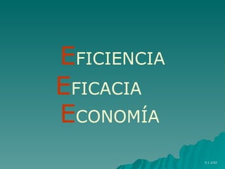 EFICIENCIA
EFICACIA
ECONOMÍA
4.1.2/62
 