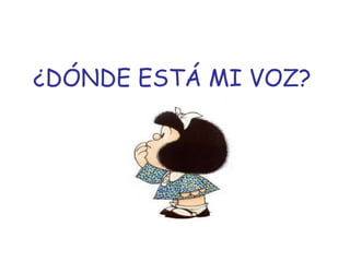 ¿DÓNDE ESTÁ MI VOZ? 