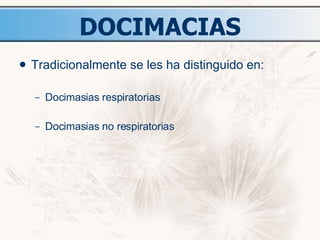 DOCIMACIAS Tradicionalmente se les ha distinguido en: Docimasias respiratorias Docimasias no respiratorias 