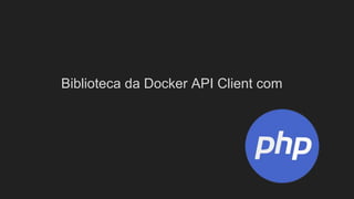 Biblioteca da Docker API Client com
 
