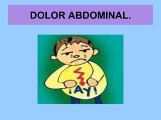 DOLOR ABDOMINAL.   
