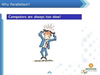 3
Why Parallelism?
 