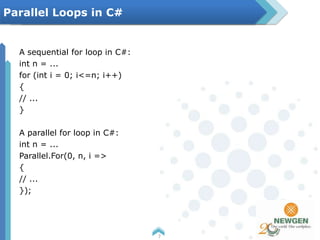 A sequential for loop in C#:
int n = ...
for (int i = 0; i<=n; i++)
{
// ...
}
A parallel for loop in C#:
int n = ...
Parallel.For(0, n, i =>
{
// ...
});
7
Parallel Loops in C#
 