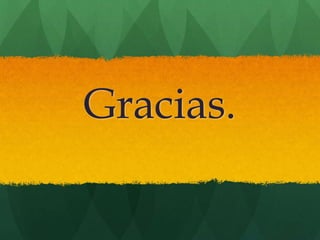 Gracias.
 
