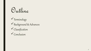 Outline
Terminology
Background & Advances
Classification
Conclusion
2
 