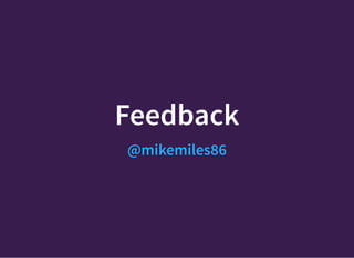 Feedback
@mikemiles86
 